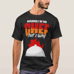 T-shirt Parce que je suis l'Humour de Cuisine de chef amus