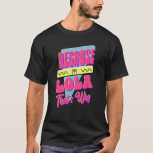 T-shirt Parce que je suis Lola, voilà pourquoi