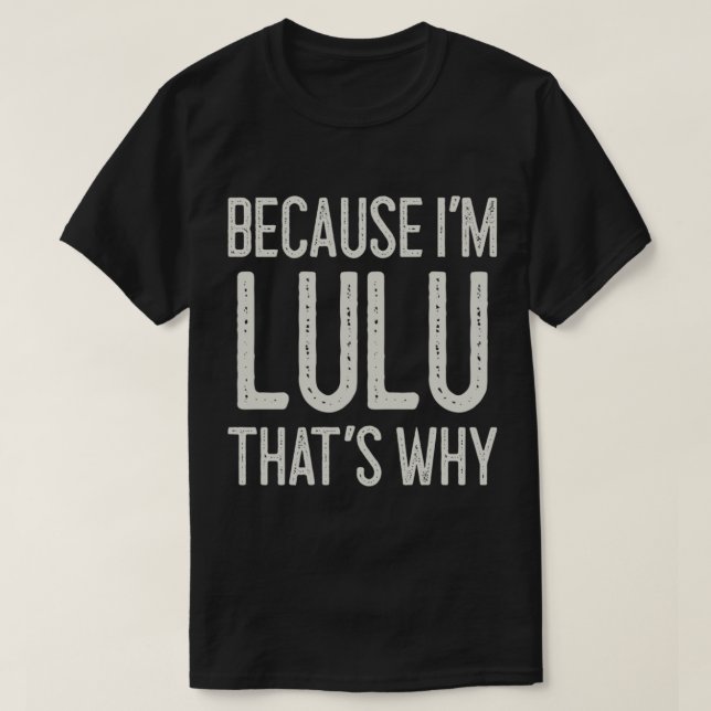 T-shirt Parce que je suis Lulu C’est pourquoi Funny Person (Design devant)