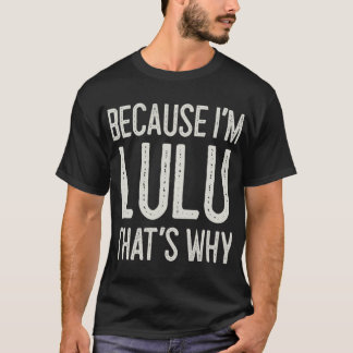 T-shirt Parce que je suis Lulu C’est pourquoi Funny Person