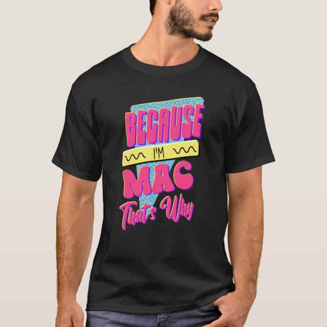 T-shirt Parce que je suis Mac C'est pourquoi (Devant)