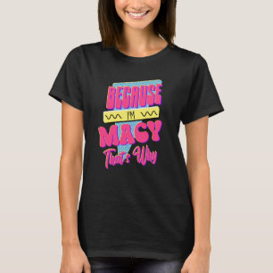T-shirt Parce que je suis Macy C'est pourquoi