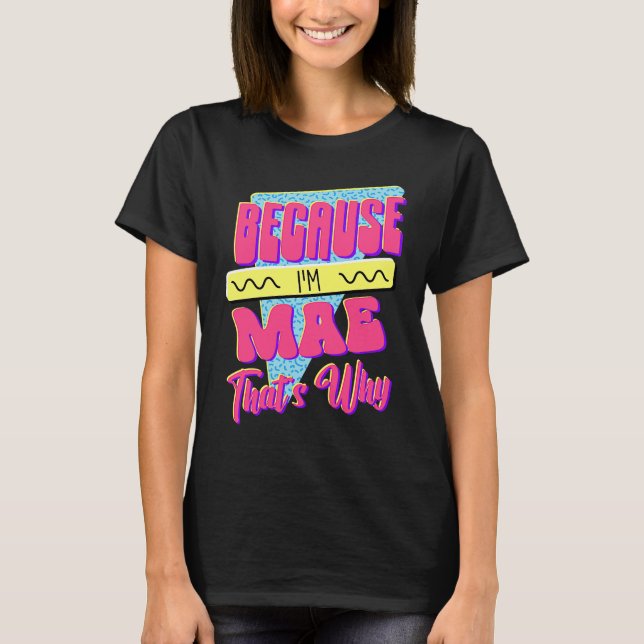 T-shirt Parce que je suis Mae c'est pourquoi (Devant)