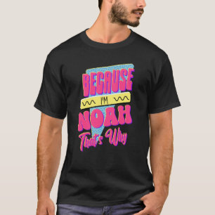 T-shirt Parce que je suis Noah C'est pourquoi