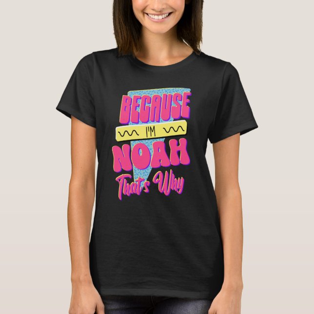 T-shirt Parce que je suis Noah C'est pourquoi (Devant)