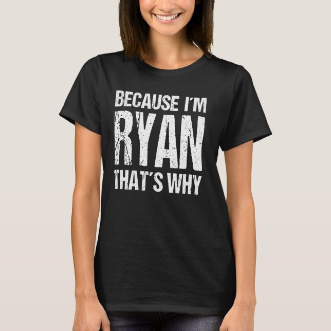 T-shirt PARCE QUE JE SUIS RYAN C'EST POURQUOI Amusant (Devant)
