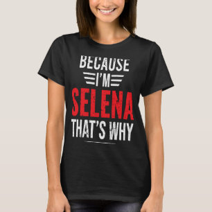 T-shirt Parce que je suis SELENA C'est pourquoi SELENA