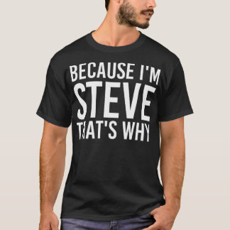 T-shirt PARCE QUE JE SUIS STEVE C'EST POURQUOI Fun Drôle I