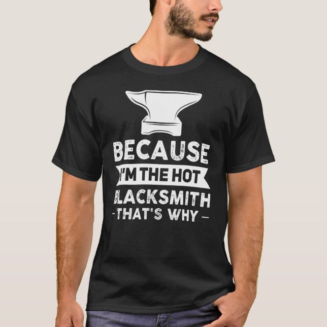 T-shirt Parce que je suis The Hot Blacksmith C'est pourquo (Devant)