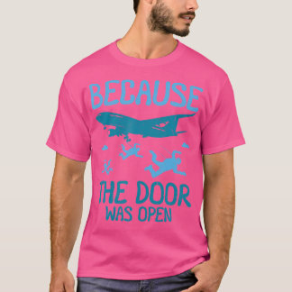 T-shirt Parce Que La Porte Était Ouverte En Skydiving