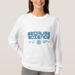 T-shirt Parce que la science<br><div class="desc">Amusez-vous avec ce drôle Parce que la conception de science,  ou donnez-le comme cadeau parfait à vos amis et votre famille scientifique. Customisez avec votre propre texte ou un message unique pour ajouter une touche personnelle.</div>