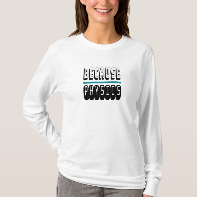 T-shirt Parce que le Geek de la science PHYSIQUE Nerd drôl (Devant)