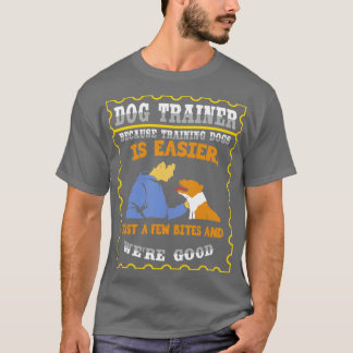 T-shirt Parce Que L'Entraînement Des Chiens Est Plus Facil
