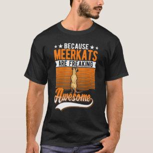 T-shirt Parce Que Les Meerkats Font Des Foutaises.