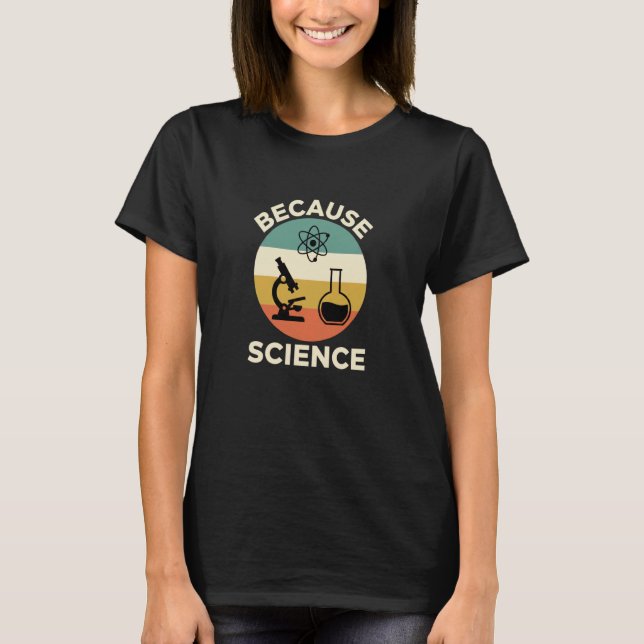 T-shirt Parce que Science Stem Enseignant Humour Scientifi (Devant)