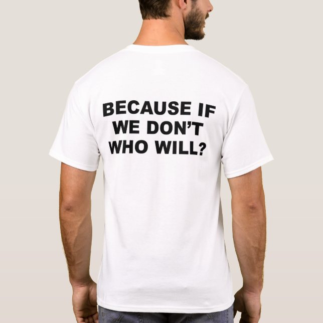 T-shirt parce que si nous ne le faisons pas, qui le fera? (Dos)