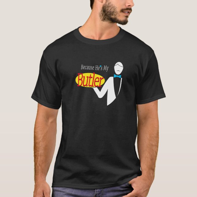 T-shirt Parce Qu'Il Est Mon Butler (Devant)