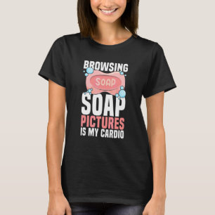 T-shirt Parcourir les images de savon est ma citation de c