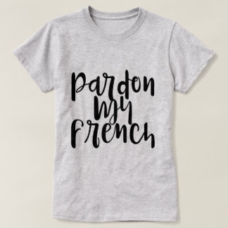 T-shirt Pardon Ma Citation Amusante Française