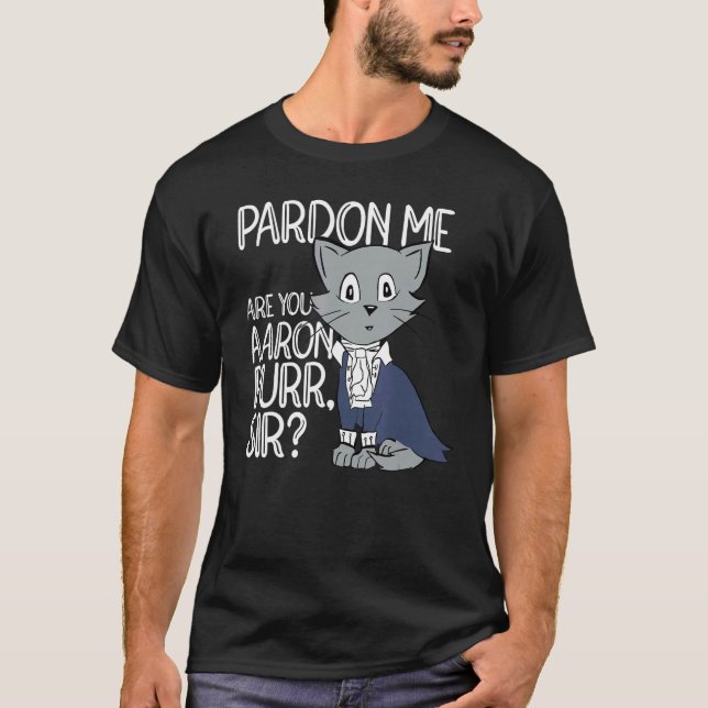 T-shirt Pardon Me Are You Aaron Purr Sir Cat Cat Owner Pe (Devant)