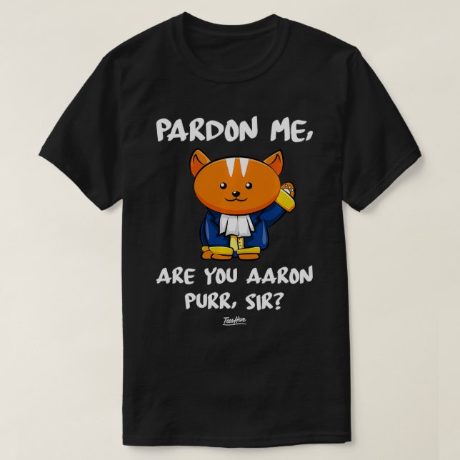 T-shirt Pardon Me Êtes-Vous Aaron Purr Sir Hamilton Cat (Design devant)