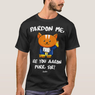 T-shirt Pardon Me Êtes-Vous Aaron Purr Sir Hamilton Cat