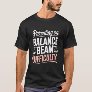 T-shirt Parenting On Balance Beam Difficulty Gymnastics Mo