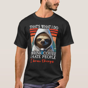 T-shirt Paresseux Café C'est Ce Que Je Fais Je Bois Du Caf