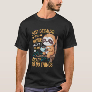 T-shirt Paresseux drôle juste parce que je suis éveillé
