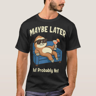 T-shirt Paresseux Drôle Peut-être Plus Tard Mais Probablem