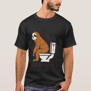 T-shirt Paresseux Drôle Si C'est Bouché Je Suis Impliqué