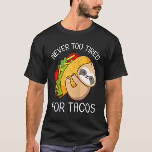 T-shirt Paresseux Taco Jamais Trop Fatigué Pour Les Tacos