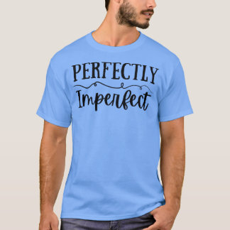 T-shirt Parfaitement imparfait