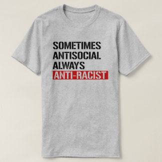 T-shirt Parfois antisocial toujours anti-raciste