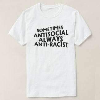 T-shirt Parfois antisocial toujours anti-raciste