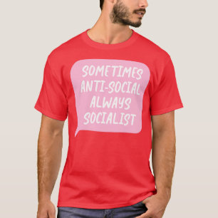 T-shirt Parfois antisocial toujours socialiste