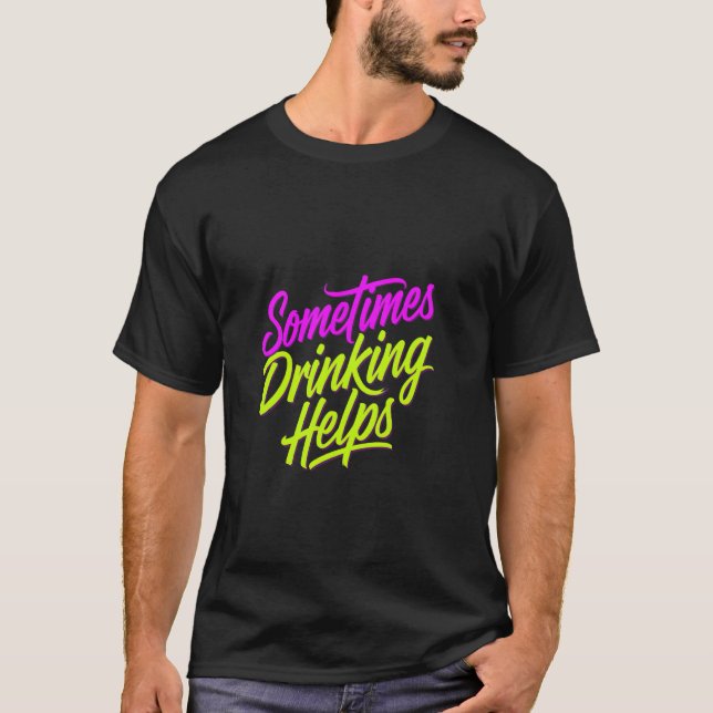 T-shirt Parfois, boire aide le buveur de stress de fête -- (Devant)