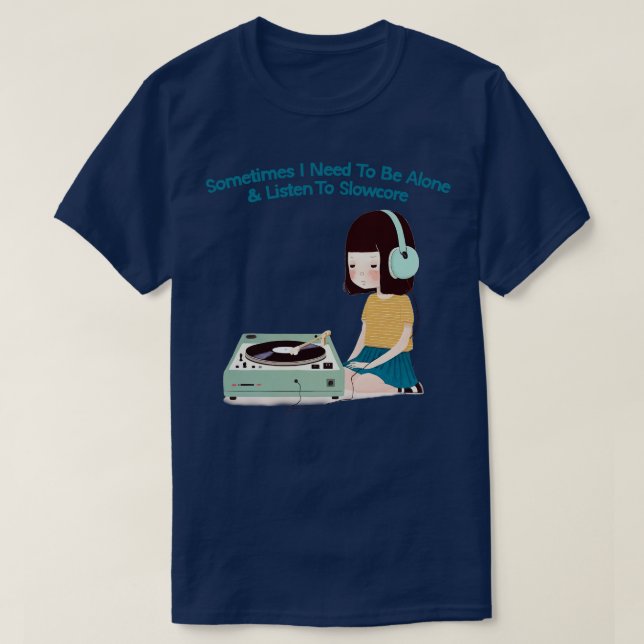 T-shirt Parfois, J'Ai Besoin D'Être Seul À Écouter Slowcor (Design devant)