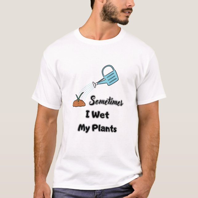 T-shirt parfois j'ai trempé mes plantes (Devant)