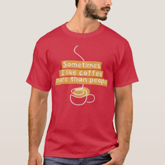 T-shirt parfois j'aime le café plus que les gens la famill