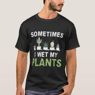 T-shirt Parfois j'arrose mes plantes dans le jardin