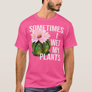 T-shirt Parfois, j'arrose mes plantes drôle de jardinage c