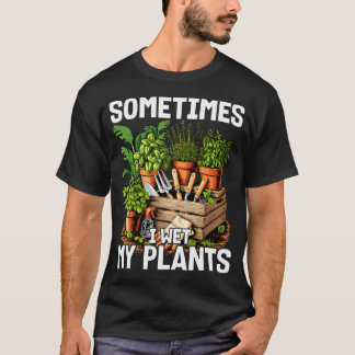 T-shirt Parfois j'arrose mes plantes - Jardinier