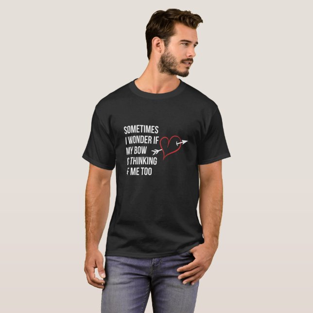 T-shirt Parfois je me demande si mon arc pense à moi pièce (Devant entier)