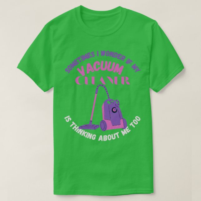 T-shirt Parfois, Je Me Demande Si Mon Nettoyeur De Vacuum  (Design devant)