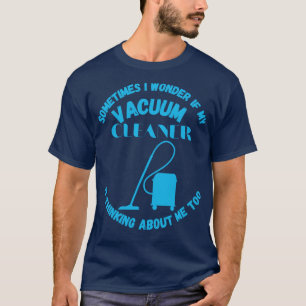 T-shirt Parfois, Je Me Demande Si Mon Nettoyeur De Vacuum 