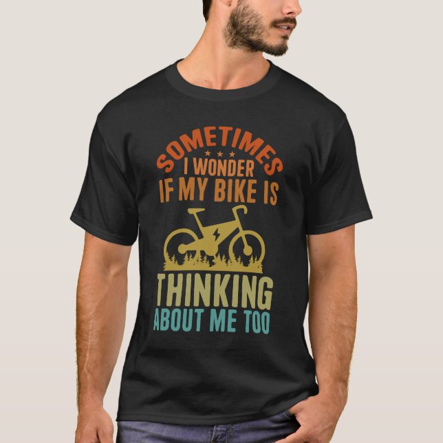 T-shirt Parfois Je Me Demande Si Mon Vélo Est En Train De  (Devant)