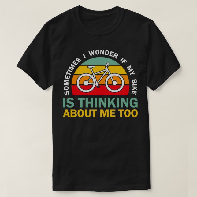 T-shirt Parfois, Je Me Demande Si Mon Vélo Pense À Moi (Design devant)