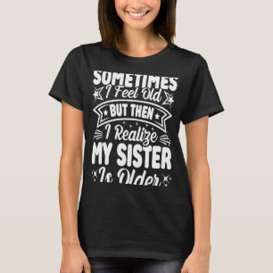 T-shirt Parfois, je me sens vieux mais ensuite je réalise