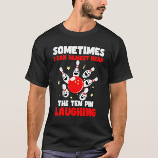 T-shirt Parfois, Je Peux Presque Entendre Les Dix Pins Rir